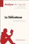 La Delicatesse de David Foenkinos (Analyse de l'oeuvre) : Analyse complete et resume detaille de l'oeuvre - eBook
