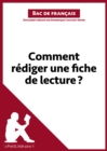 Comment rediger une fiche de lecture? (Bac de francais) : Methodologie lycee - Reussir le bac de francais - eBook