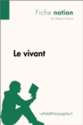 Le vivant (Fiche notion) : LePetitPhilosophe.fr - Comprendre la philosophie - eBook