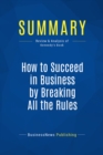 Summary: How to Succeed in Business by Breaking All the Rules - eBook