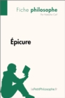 Epicure (Fiche philosophe) : Comprendre la philosophie avec lePetitPhilosophe.fr - eBook