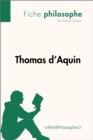 Thomas d'Aquin (Fiche philosophe) : Comprendre la philosophie avec lePetitPhilosophe.fr - eBook