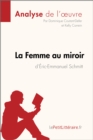La Femme au miroir d'Eric-Emmanuel Schmitt (Analyse de l'oeuvre) : Analyse complete et resume detaille de l'oeuvre - eBook