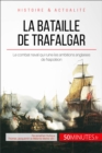 La bataille de Trafalgar : Le combat naval qui ruine les ambitions anglaises de Napoleon - eBook