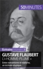 Gustave Flaubert, l'« homme-plume » : Entre romantisme et realisme, un ecrivain atypique - eBook