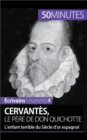 Cervantes, le pere de Don Quichotte : L'enfant terrible du Siecle d'or espagnol - eBook