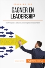 Gagner en leadership : Techniques et astuces pour inspirer et rassembler - eBook