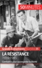 La Resistance. 1939-1945 : Combattre pour sauvegarder la liberte - eBook