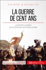 La guerre de Cent Ans : La lutte franco-anglaise pour la domination de l'Europe centrale - eBook