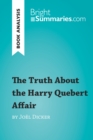 The Truth About the Harry Quebert Affair by Joel Dicker (Book Analysis) : Detailed Summary, Analysis and Reading Guide - eBook