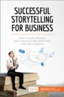 Successful Storytelling for Business : How to grab attention and communicate effectively with any audience - eBook
