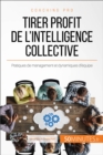 Tirer profit de l'intelligence collective : Pratiques de management et dynamiques d'equipe - eBook
