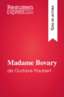 Madame Bovary de Gustave Flaubert (Guia de lectura) : Resumen y analisis completo - eBook