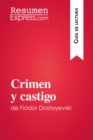 Crimen y castigo de Fiodor Dostoyevski (Guia de lectura) : Resumen y analisis completo - eBook