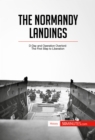 The Normandy Landings : D-Day and Operation Overlord: The First Step to Liberation - eBook