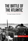 The Battle of the Atlantic : The Longest Campaign of World War II - eBook