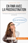 En finir avec la procrastination : Techniques et astuces pour ne plus reporter les taches au lendemain - eBook