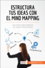 Estructura tus ideas con el mind mapping : Las claves para elaborar un mapa mental eficaz - eBook