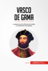 Vasco de Gama : La apertura de la Ruta de las Indias y la expansion portuguesa - eBook