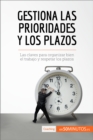 Gestiona las prioridades y los plazos : Las claves para organizar bien el trabajo y respetar los plazos - eBook