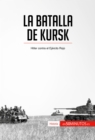 La batalla de Kursk : Hitler contra el Ejercito Rojo - eBook