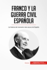 Franco y la guerra civil espanola : La historia del momento mas oscuro de Espana - eBook