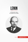 Lenin : La Revolucion rusa y los origenes de la URSS - eBook
