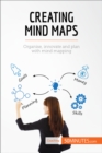 Creating Mind Maps : Organise, innovate and plan with mind mapping - eBook