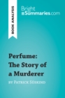 Perfume: The Story of a Murderer by Patrick Suskind (Book Analysis) : Detailed Summary, Analysis and Reading Guide - eBook
