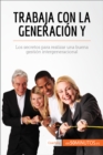 Trabaja con la generacion Y : Los secretos para realizar una buena gestion intergeneracional - eBook
