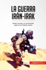 La guerra Iran-Irak : Sadam Hussein y el controvertido papel de los Estados Unidos - eBook