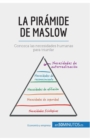 La pir?mide de Maslow : Conozca las necesidades humanas para triunfar - Book