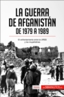 La guerra de Afganistan de 1979 a 1989 : El enfrentamiento entre la URSS y los muyahidines - eBook