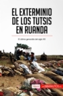 El exterminio de los tutsis en Ruanda : El ultimo genocidio del siglo XX - eBook