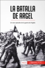 La batalla de Argel : Un duro episodio de la guerra de Argelia - eBook