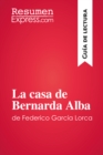 La casa de Bernarda Alba de Federico Garcia Lorca (Guia de lectura) : Resumen y analisis completo - eBook