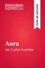 Aura de Carlos Fuentes (Guia de lectura) : Resumen y analisis completo - eBook
