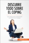 Descubre todo sobre el coping : Las claves para enfrentarse al estres en el trabajo - eBook