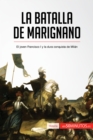 La batalla de Marignano : El joven Francisco I y la dura conquista de Milan - eBook