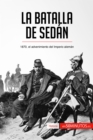 La batalla de Sedan : 1870, el advenimiento del Imperio aleman - eBook