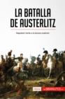 La batalla de Austerlitz : Napoleon frente a la tercera coalicion - eBook