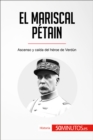 El mariscal Petain : Ascenso y caida del heroe de Verdun - eBook