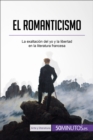 El romanticismo : La exaltacion del yo y la libertad en la literatura francesa - eBook