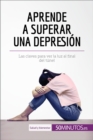 Aprende a superar una depresion : Las claves para ver la luz al final del tunel - eBook