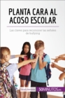 Planta cara al acoso escolar : Las claves para reconocer las senales de bullying - eBook