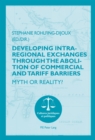 Developing Intra-regional Exchanges through the Abolition of Commercial and Tariff Barriers / L'abolition des barrieres commerciales et tarifaires dans la region de l'Ocean indien : Myth or Reality? / - Book