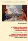 La restauration ferroviaire entre representations et consommations / Railway Catering Between Imaginary and Consumption : Consommateurs, images et marches / Consumers, Images and Markets - Book