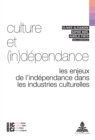 Culture Et (In)Dependance : Les Enjeux de l'Independance Dans Les Industries Culturelles - Book