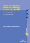 Experts and Expertise in Science and Technology in Europe since the 1960s : Organized civil Society, Democracy and Political Decision-making - eBook