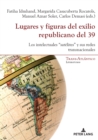 Lugares y figuras del exilio republicano del 39 : Los intelectuales "satelites" y sus redes transnacionales - eBook